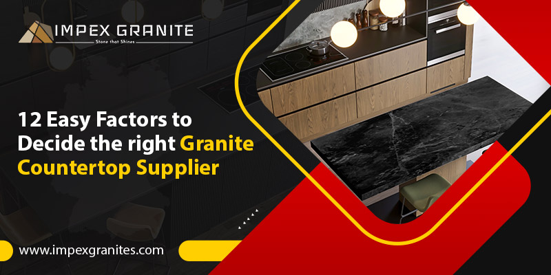 Factors to decide the right Granite Coutertop Supplier