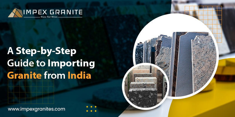 A Step-by-Step Guide to Importing Granite from India