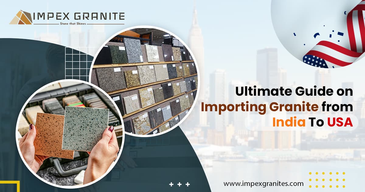 Ultimate Guide on Importing Granite from India To USA